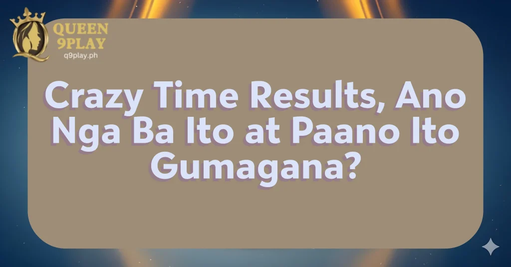Crazy Time Results, Ano Nga Ba Ito at Paano Ito Gumagana?
