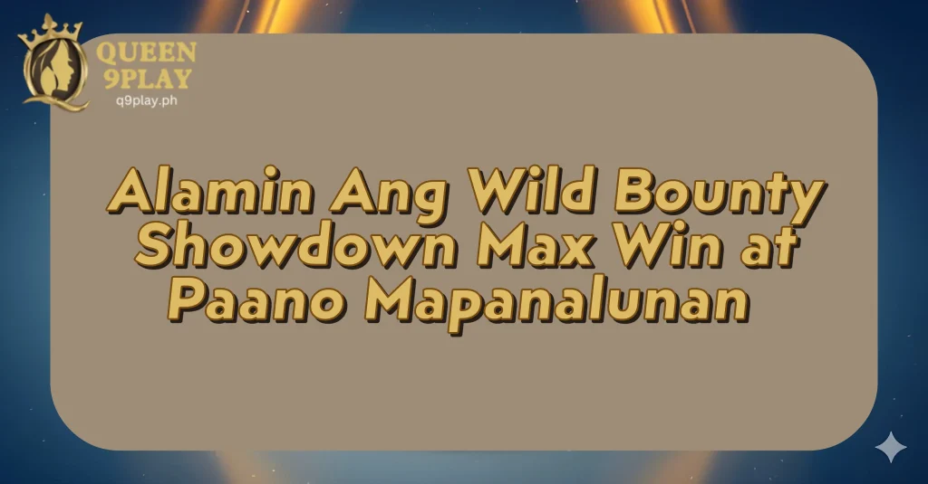 Alamin Ang Wild Bounty Showdown Max Win at Paano Mapanalunan