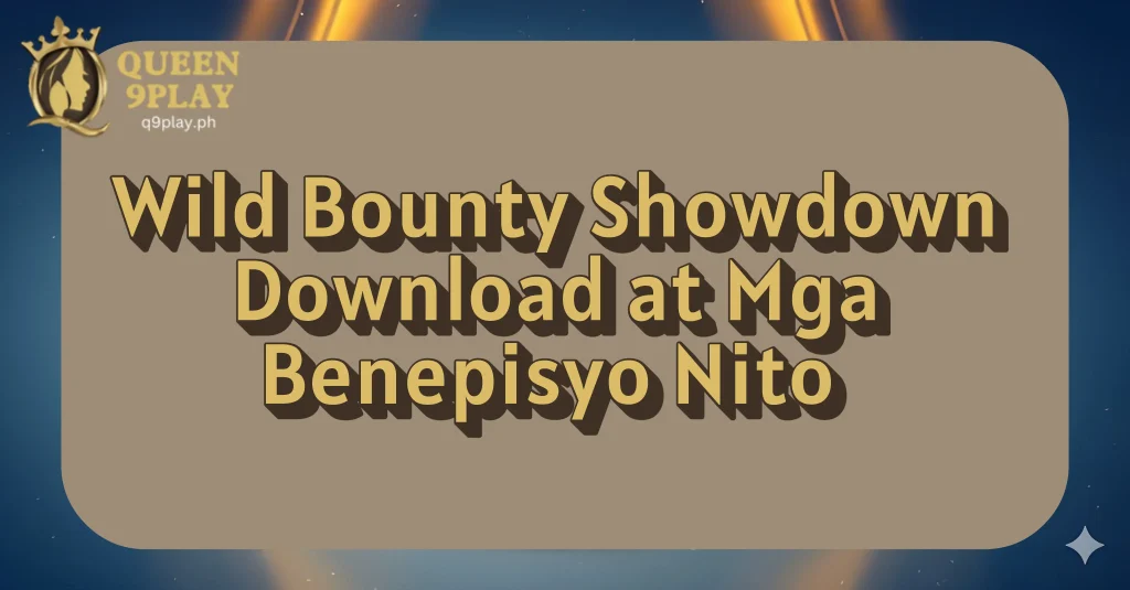 Wild Bounty Showdown Download at Mga Benepisyo Nito