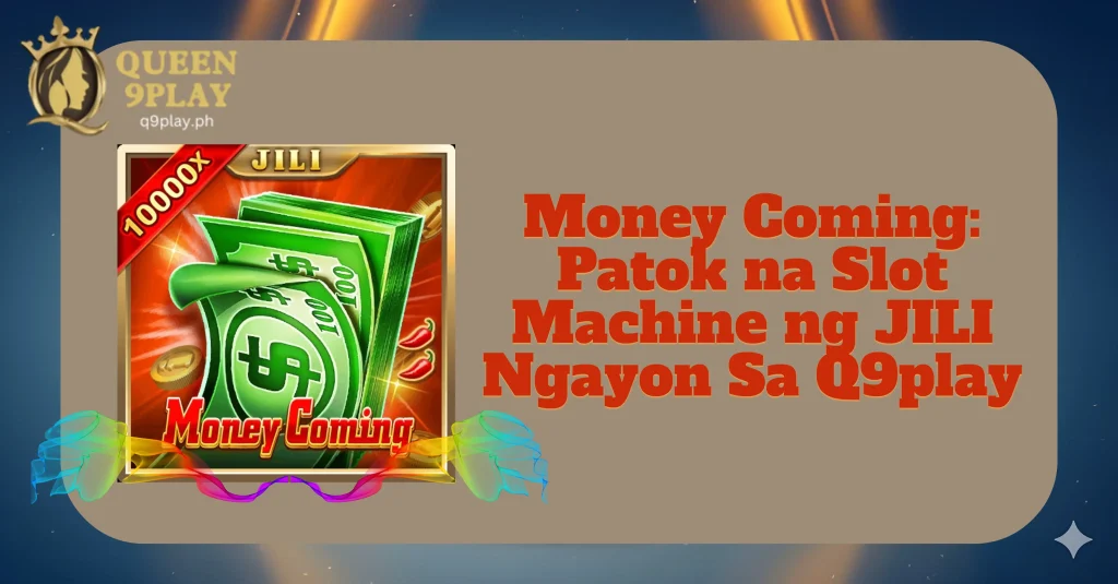 Money Coming: Patok na Slot Machine ng JILI Ngayon Sa Q9play